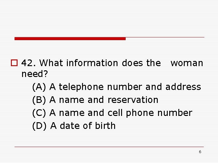 o 42. What information does the woman need? (A) A telephone number and address