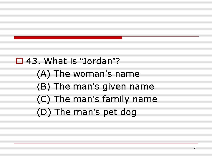 o 43. What is “Jordan”? (A) The woman’s name (B) The man’s given name