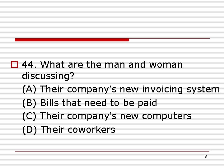 o 44. What are the man and woman discussing? (A) Their company’s new invoicing