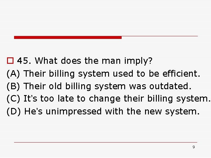 o 45. What does the man imply? (A) Their billing system used to be