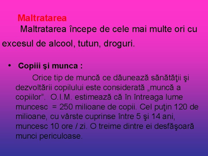 Maltratarea începe de cele mai multe ori cu excesul de alcool, tutun, droguri. •
