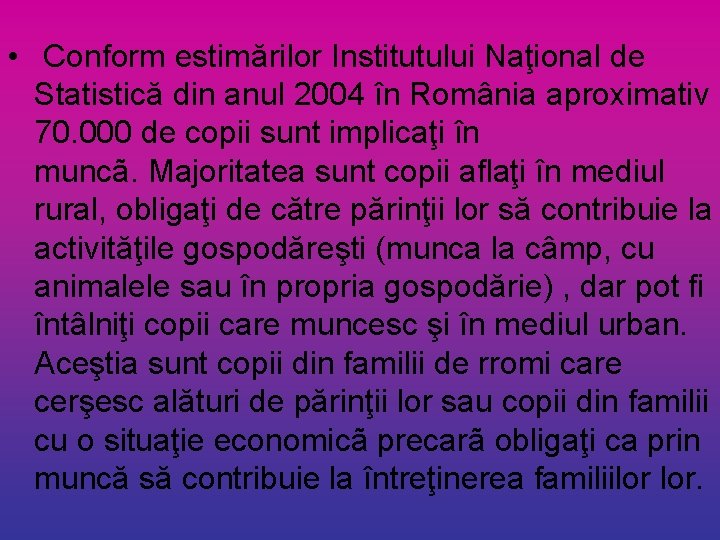  • Conform estimărilor Institutului Naţional de Statistică din anul 2004 în România aproximativ