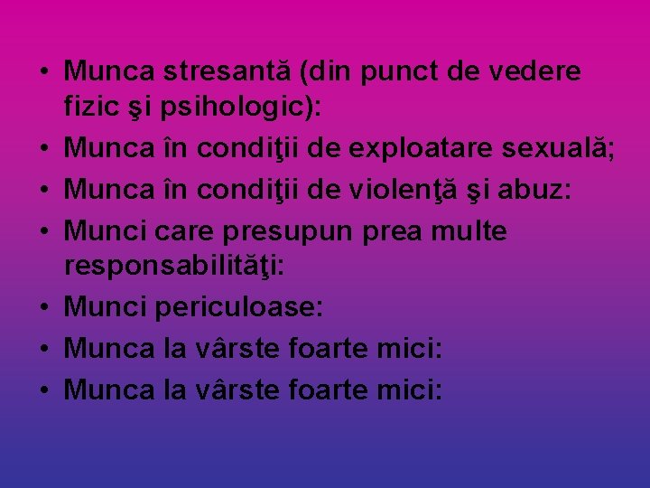  • Munca stresantă (din punct de vedere fizic şi psihologic): • Munca în