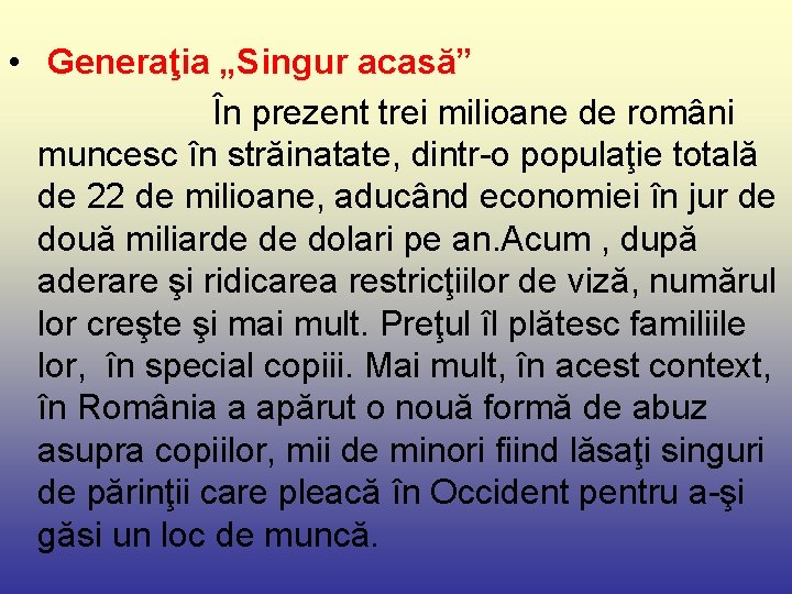  • Generaţia „Singur acasă” În prezent trei milioane de români muncesc în străinatate,