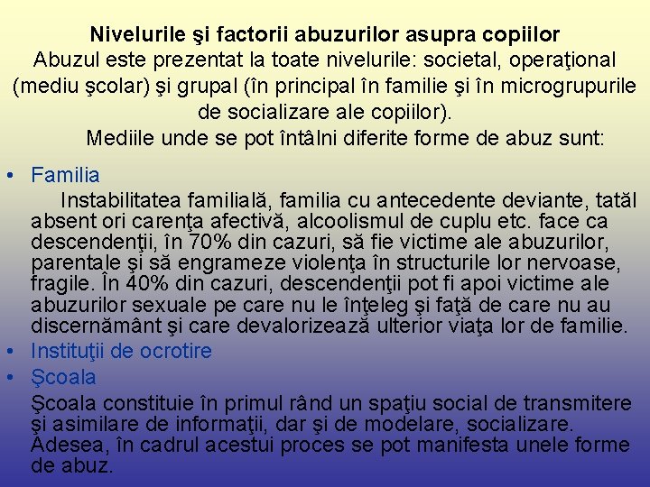 Nivelurile şi factorii abuzurilor asupra copiilor Abuzul este prezentat la toate nivelurile: societal, operaţional