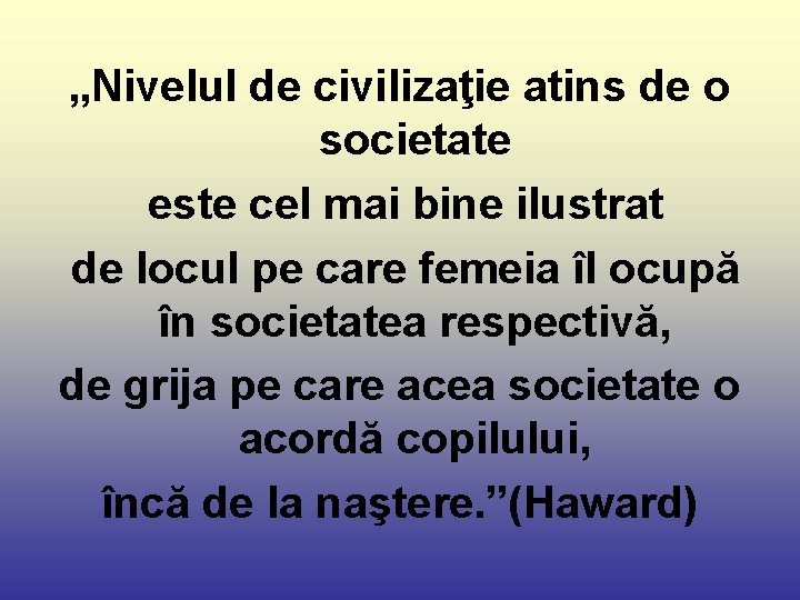 „Nivelul de civilizaţie atins de o societate este cel mai bine ilustrat de locul