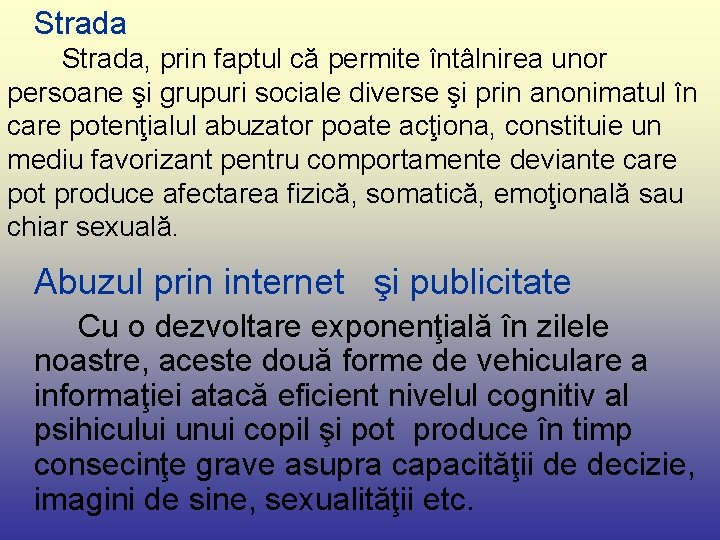  Strada, prin faptul că permite întâlnirea unor persoane şi grupuri sociale diverse şi