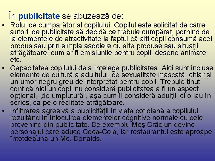  În publicitate se abuzează de: • Rolul de cumpărător al copilului. Copilul este