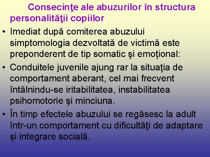 Consecinţe ale abuzurilor în structura personalităţii copiilor • Imediat după comiterea abuzului simptomologia dezvoltată