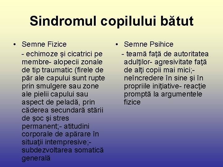 Sindromul copilului bătut • Semne Fizice - echimoze şi cicatrici pe membre- alopecii zonale
