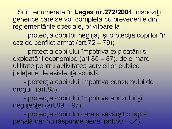  Sunt enumerate în Legea nr. 272/2004, dispoziţii generice care se vor completa cu