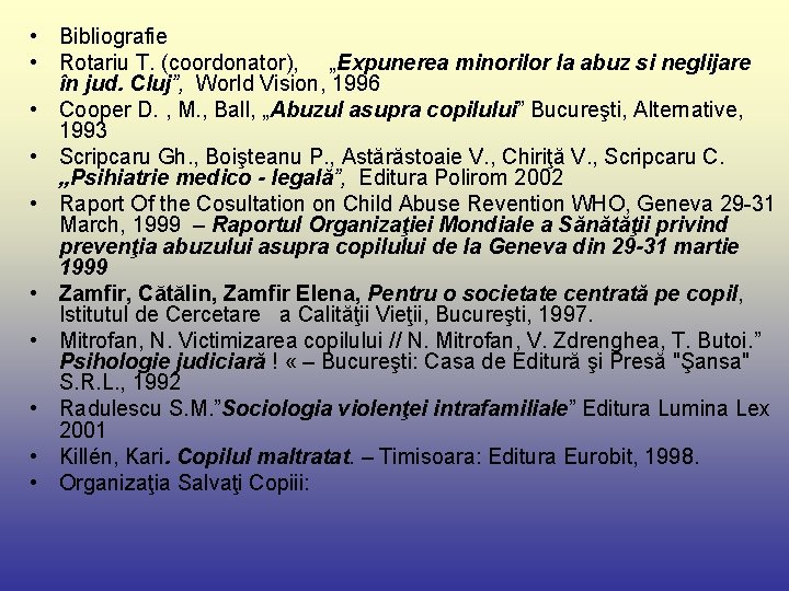  • Bibliografie • Rotariu T. (coordonator), „Expunerea minorilor la abuz si neglijare în