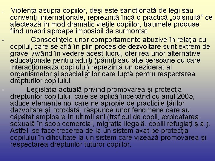  • • • Violenţa asupra copiilor, deşi este sancţionată de legi sau convenţii