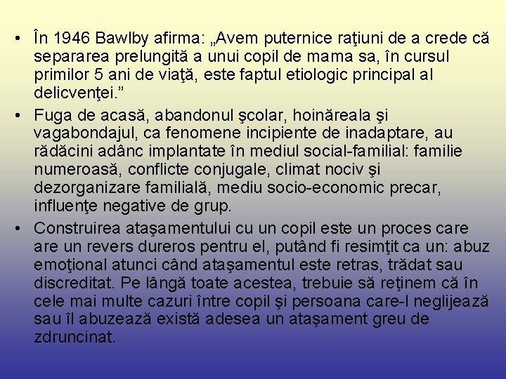 • În 1946 Bawlby afirma: „Avem puternice raţiuni de a crede că separarea