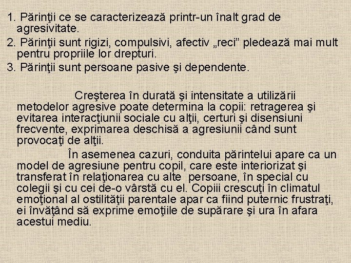  1. Părinţii ce se caracterizează printr-un înalt grad de agresivitate. 2. Părinţii sunt