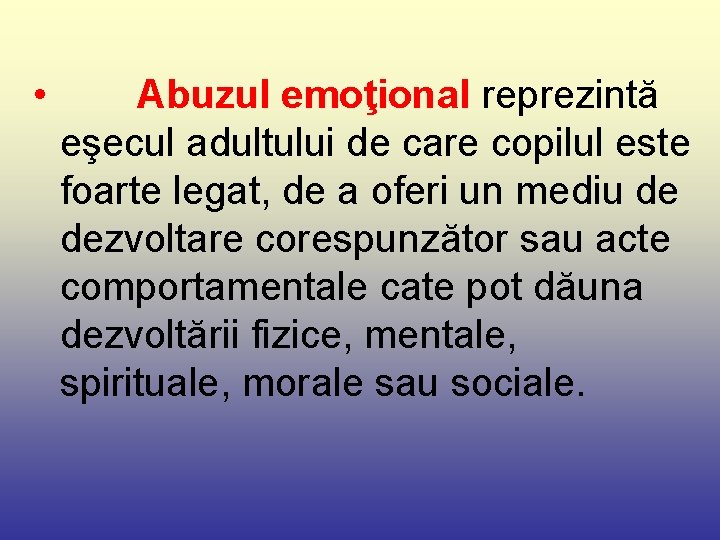  • Abuzul emoţional reprezintă eşecul adultului de care copilul este foarte legat, de