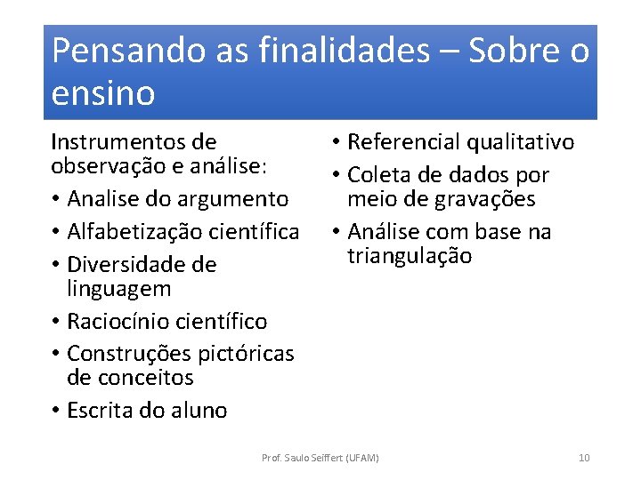 Pensando as finalidades – Sobre o ensino Instrumentos de observação e análise: • Analise