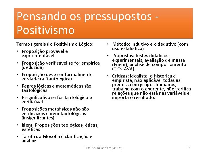 Pensando os pressupostos Positivismo Termos gerais do Positivismo Lógico: • Proposição provável e experimentável