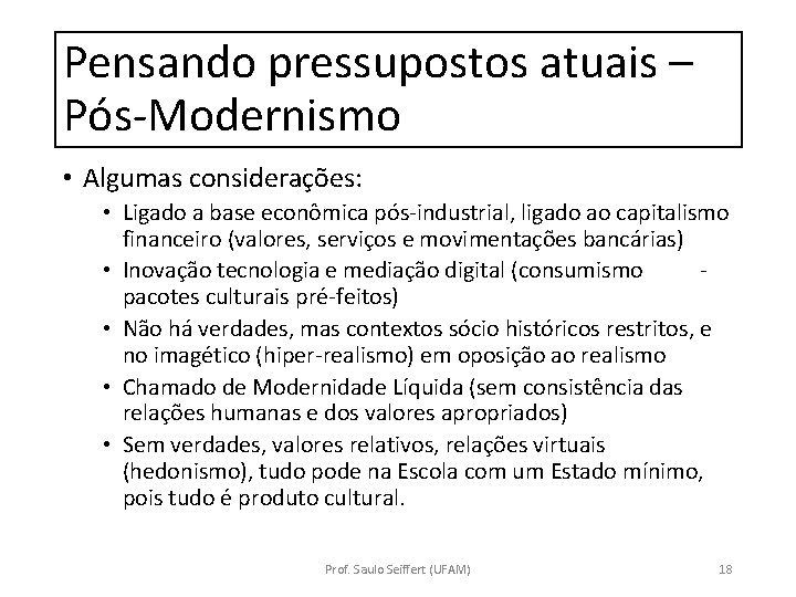 Pensando pressupostos atuais – Pós-Modernismo • Algumas considerações: • Ligado a base econômica pós-industrial,