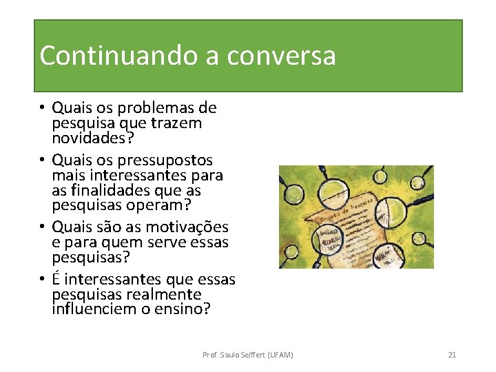 Continuando a conversa • Quais os problemas de pesquisa que trazem novidades? • Quais