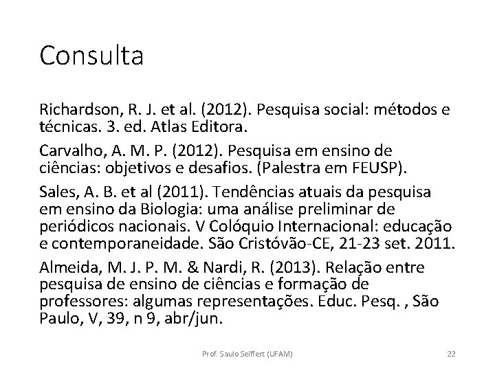 Consulta Richardson, R. J. et al. (2012). Pesquisa social: métodos e técnicas. 3. ed.