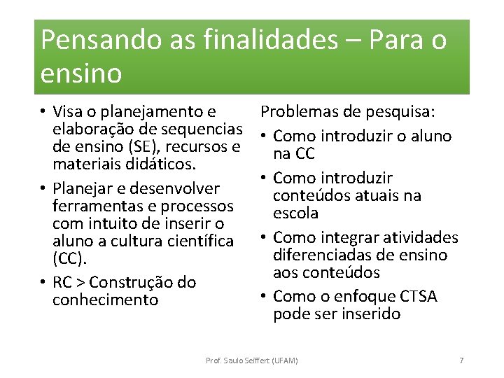 Pensando as finalidades – Para o ensino • Visa o planejamento e elaboração de