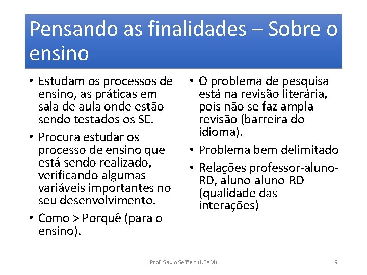 Pensando as finalidades – Sobre o ensino • Estudam os processos de ensino, as