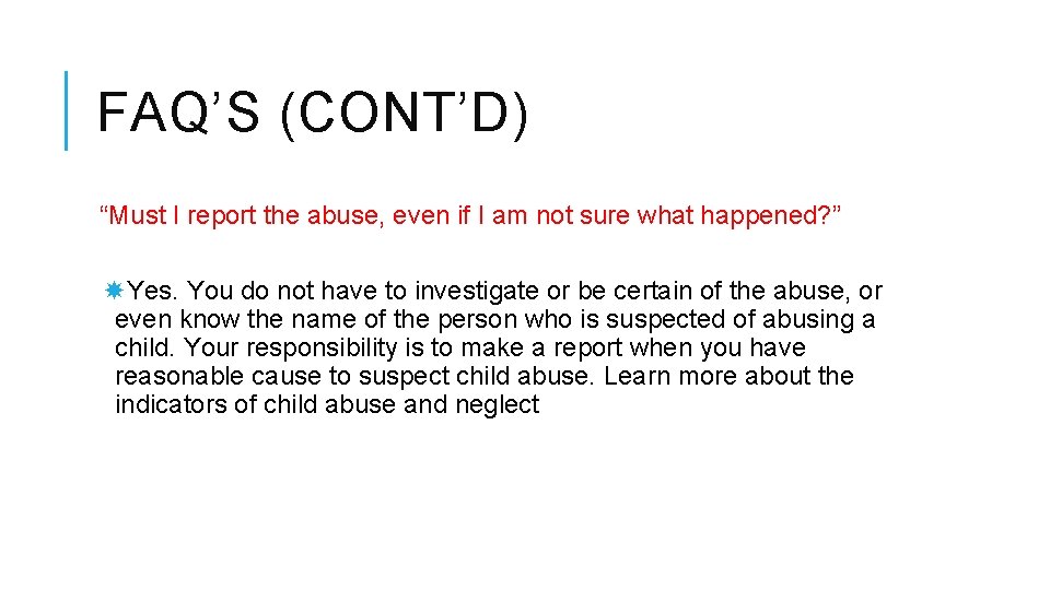 FAQ’S (CONT’D) “Must I report the abuse, even if I am not sure what