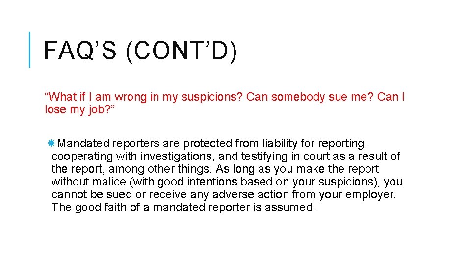 FAQ’S (CONT’D) “What if I am wrong in my suspicions? Can somebody sue me?