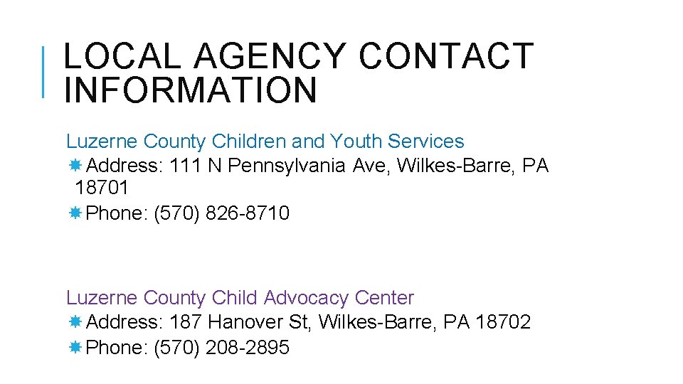 LOCAL AGENCY CONTACT INFORMATION Luzerne County Children and Youth Services Address: 111 N Pennsylvania