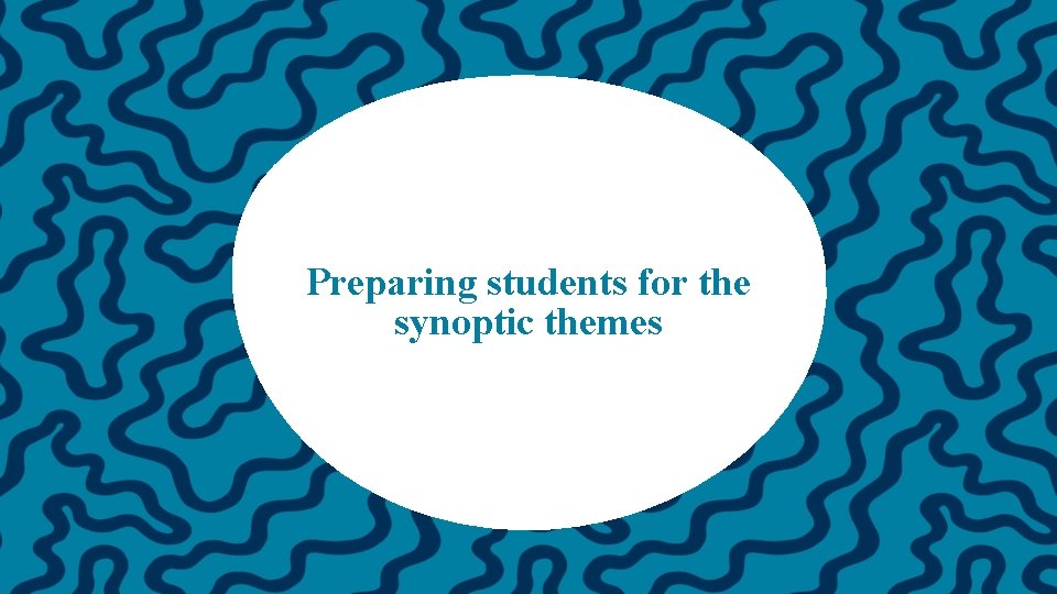 Preparing students for the synoptic themes 