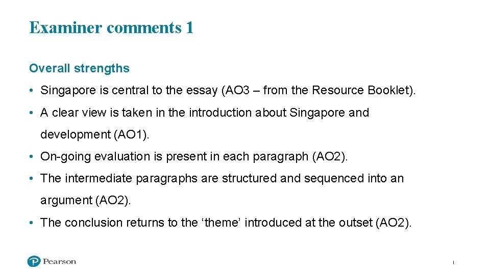 Examiner comments 1 Overall strengths • Singapore is central to the essay (AO 3
