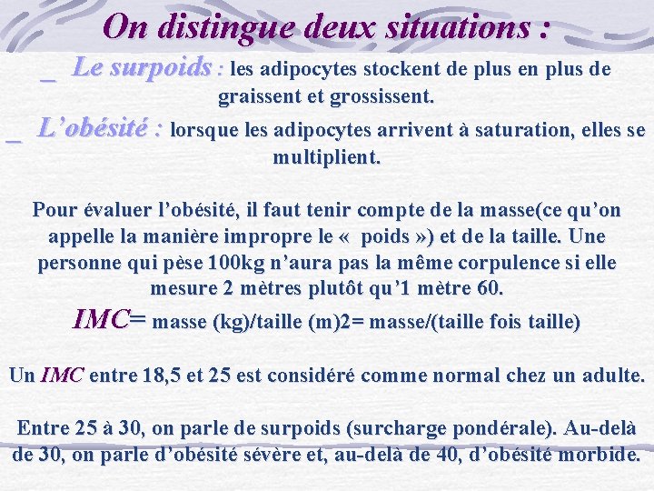 On distingue deux situations : _ Le surpoids : les adipocytes stockent de plus