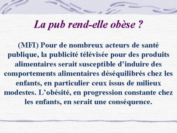 La pub rend-elle obèse ? (MFI) Pour de nombreux acteurs de santé publique, la