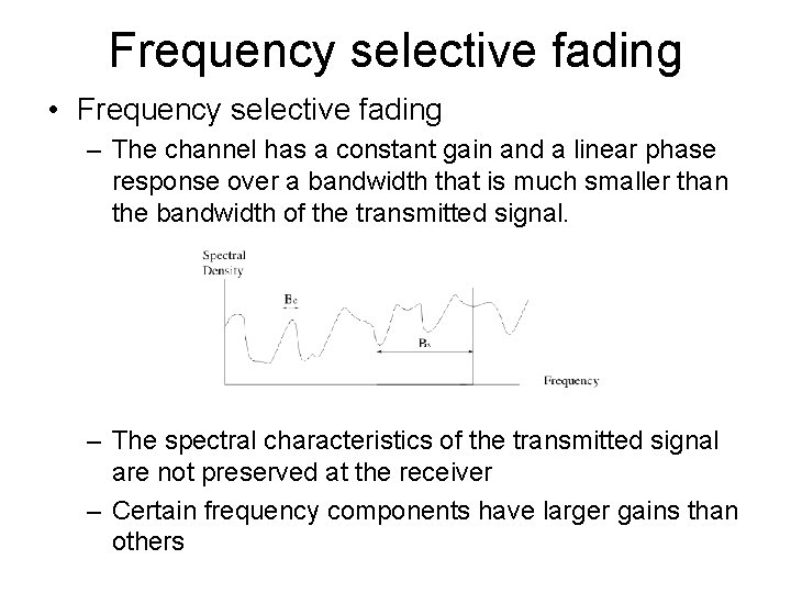 Frequency selective fading • Frequency selective fading – The channel has a constant gain