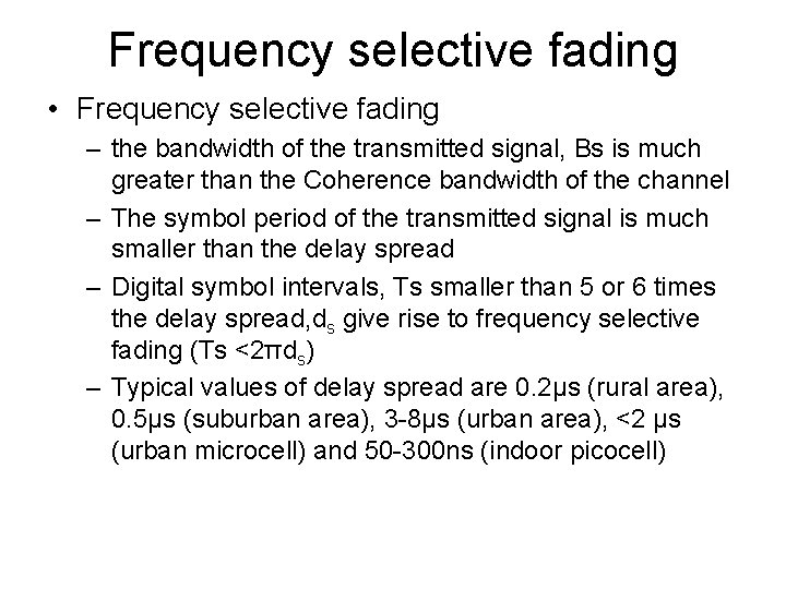 Frequency selective fading • Frequency selective fading – the bandwidth of the transmitted signal,