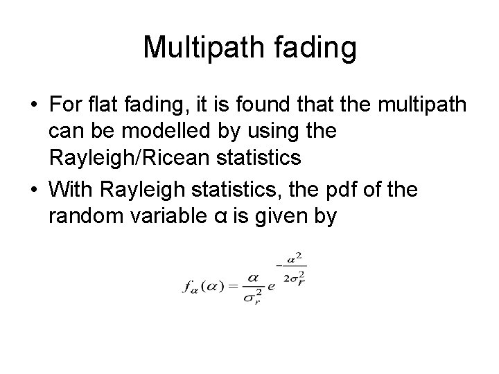 Multipath fading • For flat fading, it is found that the multipath can be