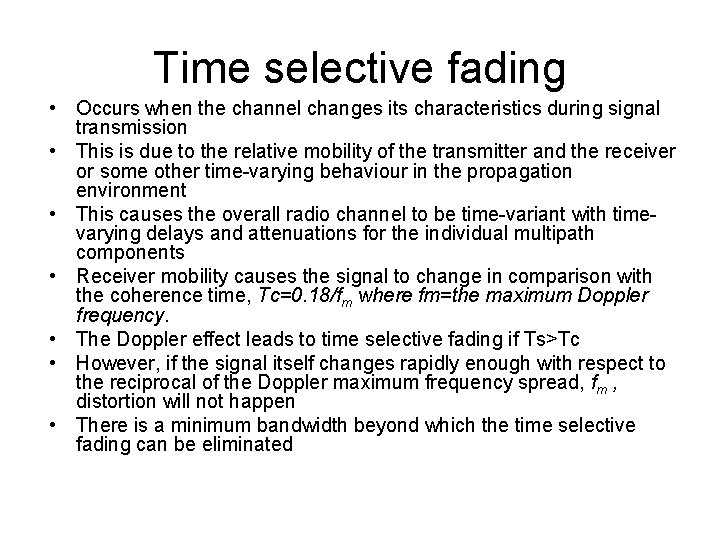 Time selective fading • Occurs when the channel changes its characteristics during signal transmission