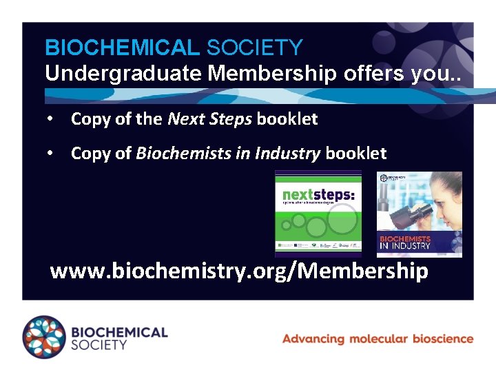 BIOCHEMICAL SOCIETY Undergraduate Membership offers you. . • Copy of the Next Steps booklet