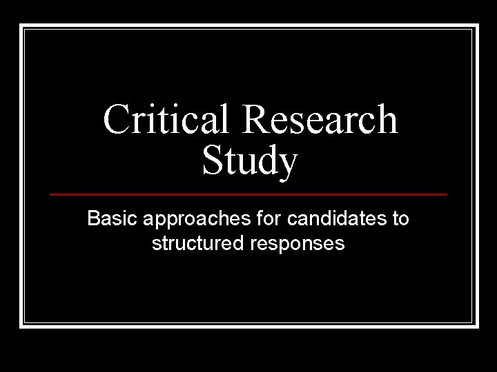 Critical Research Study Basic approaches for candidates to structured responses 