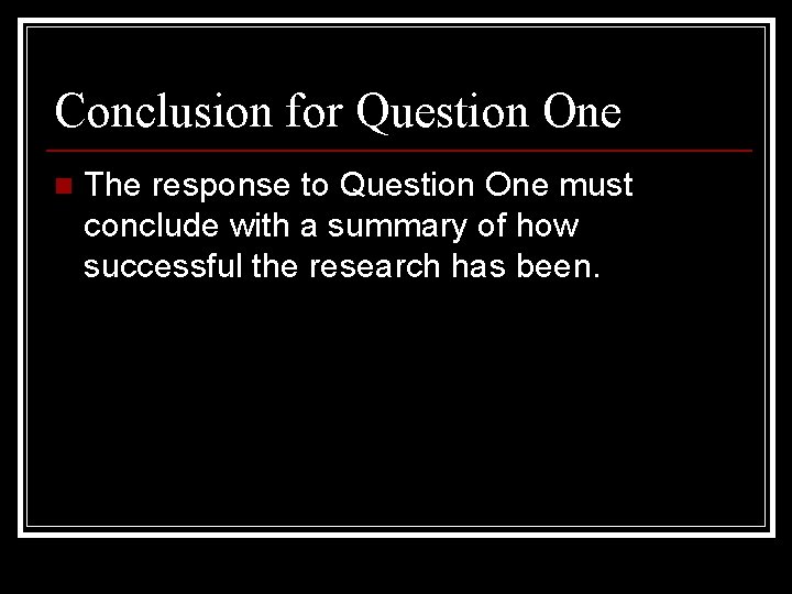 Conclusion for Question One n The response to Question One must conclude with a