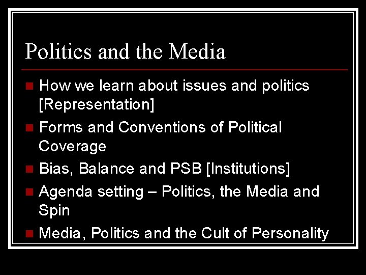 Politics and the Media How we learn about issues and politics [Representation] n Forms