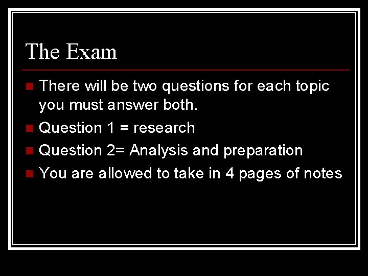 The Exam There will be two questions for each topic you must answer both.
