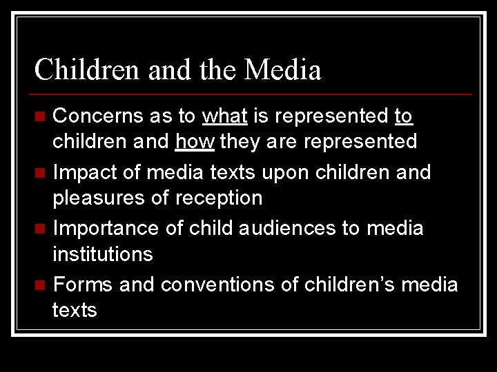 Children and the Media Concerns as to what is represented to children and how