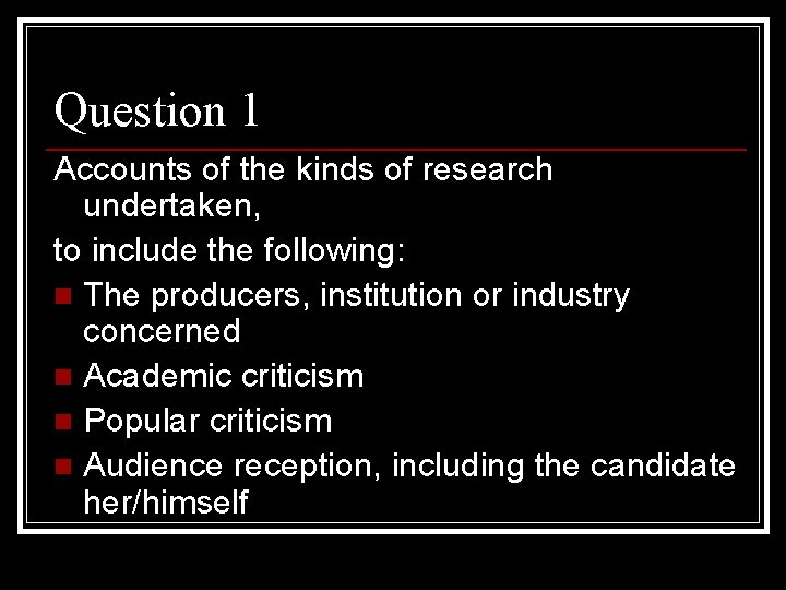 Question 1 Accounts of the kinds of research undertaken, to include the following: n