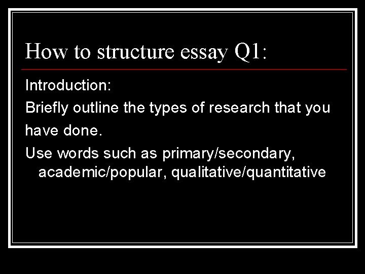 How to structure essay Q 1: Introduction: Briefly outline the types of research that