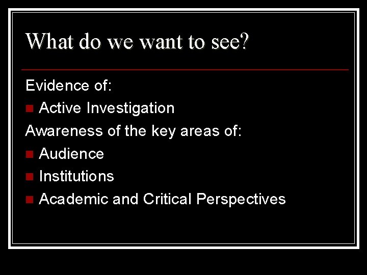 What do we want to see? Evidence of: n Active Investigation Awareness of the