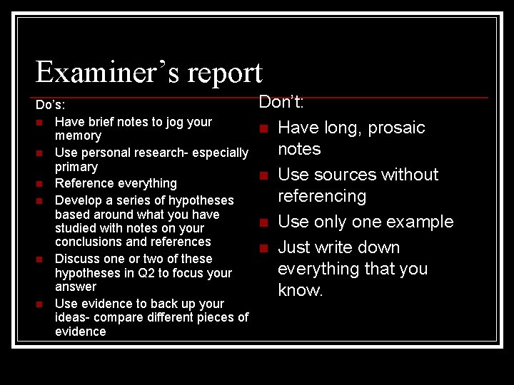 Examiner’s report Do’s: n Have brief notes to jog your memory n Use personal