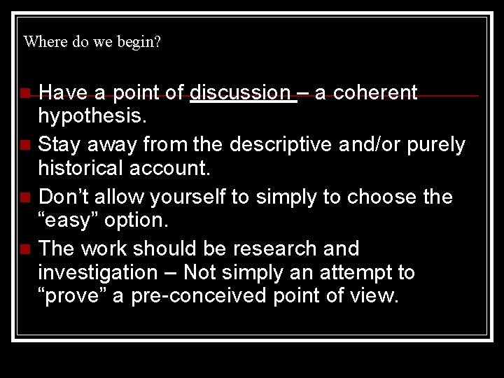 Where do we begin? Have a point of discussion – a coherent hypothesis. n
