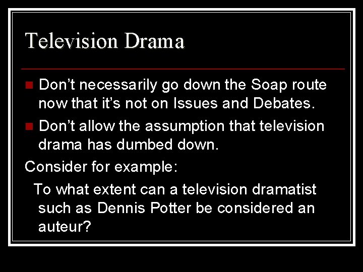 Television Drama Don’t necessarily go down the Soap route now that it’s not on